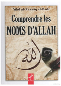 'Abd al-Razzâq ibn 'Abd alMuhsin al-Badr — Comprendre les Noms d'Allah