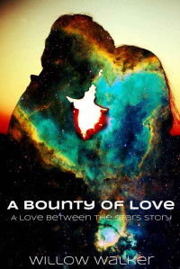 Willow Walker — A Bounty of Love (Love Between the Stars Book 1)