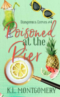 K.L. Montgomery [Montgomery, K.L.] — Poisoned at the Pier: A Cozy Christian Mystery (Dangerous Curves Book 4)