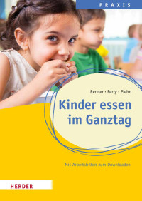 Holger Renner, Benjamin Perry, Manja Plehn — Kinder essen im Ganztag