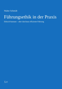 Walter Schmidt; — Fhrungsethik in der Praxis