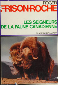 Roger Frison-Roche — Les Seigneurs de la Faune Canadienne