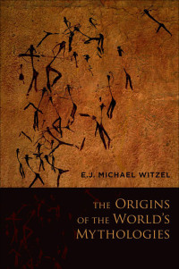 E.J. Michael Witzel; — The Origins of the World's Mythologies