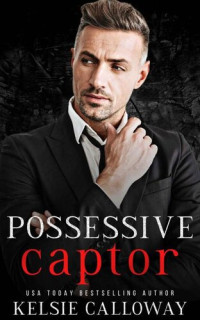 Kelsie Calloway — Possessive Captor: A Dark Mafia Romance