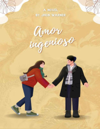 JHON WARNER — Amor ingenioso: - A corto el verano amor historia - (Spanish Edition)