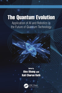 Alex Khang; Kali Charan Rath — The Quantum Evolution; Application of AI and Robotics in the Future of Quantum Technology