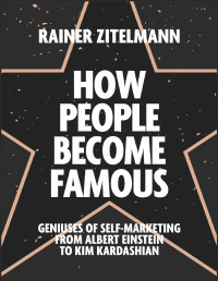 Rainer Zitelmann — How People Become Famous