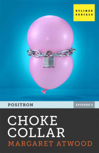 Atwood, Margaret — [Positron 02] • Choke Collar