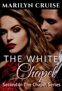 Marilyn Cruise [Cruise, Marilyn] — The White Chapel: Book 2 in the Steamy New Adult Contemporary Romance Series (The Chapel Series)