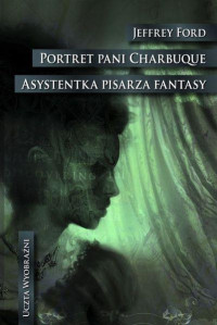 Jeffrey Ford — 24. Asystentka pisarza fantasy. Portret pani Charbuque