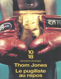 Jones, Thom [Jones, Thom] — Le Pugiliste au repos