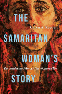 Caryn A. Reeder; — The Samaritan Woman's Story