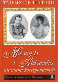 Maylunas Andriej & Mironenko Siergiej — Mikołaj II i Aleksandra. Nieznana korespondencja