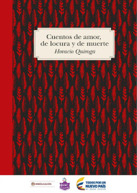 Horacio Quiroga — Cuentos de amor, de locura y de muerte
