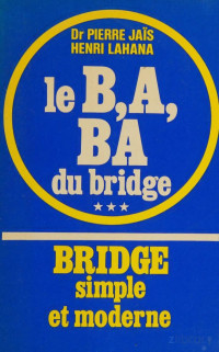 Pierre Jais, Henri Lahana — Bridge simple et moderne: Le B, A, BA du Bridge