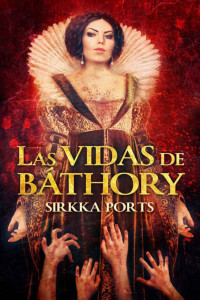 Sirkka Ports — Las vidas de Báthory