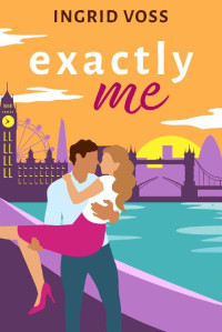 Ingrid Voss — Exactly Me: A Fun London Love Story, Sprinkled with Humor and Spice