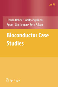 Florian Hahne, Wolfgang Huber, Robert Gentleman, Seth Falcon — Bioconductor Case Studies