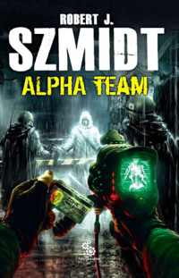 Robert J. Szmidt — Alpha Team