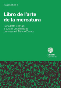 Benedetto Cotrugli, Vera Ribaudo, Tiziano Zanato — Libro de l’arte de la mercatura