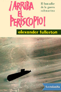 Alexander Fullerton — ¡Arriba el periscopio!