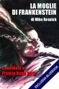 Mike Resnick — La Moglie di Frankenstein