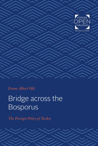 Ferenc Albert Vali — Bridge across the Bosporus: The Foreign Policy of Turkey