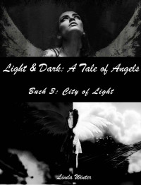 Linda Winter [winter, linda] — Dark & Light: A Tale of Angels: [Buch 3] (Light & Dark: A Tale of Angels) (German Edition)