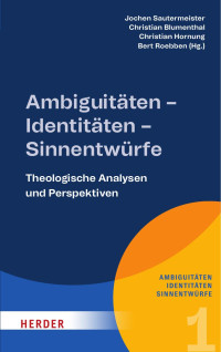 Jochen Sautermeister, Christian Blumenthal, Christian Hornung und Bert Roebben (Hrsg.) — Ambiguitäten – Identitäten – Sinnentwürfe