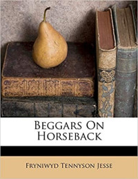 F Tennyson Jesse — Beggars on Horseback