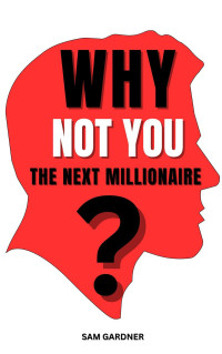 Sam Gardner — Why you are not the next millionaire?