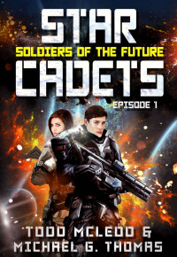Todd Mcleod & Michael G Thomas — Star Cadets - Soldiers of the Future 1