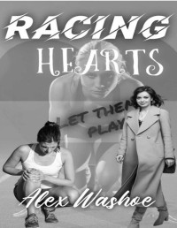 Alex Washoe — Racing Hearts: A Lesbian/Transgender Sports Romance (For the Love of the Game Book 5)
