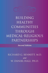 Richard G. Bennett, M.D. & W. Daniel Hale, Ph.D. — Building Healthy Communities through Medical-Religious Partnerships