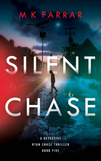 M K Farrar — Silent Chase (Detective Ryan Chase Thriller, Book 5)