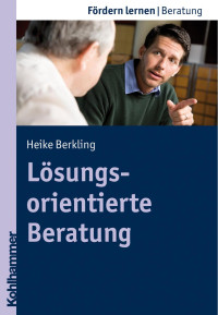 Heike Berkling — Lösungsorientierte Beratung: Handlungsstrategien für die Schule