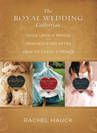 Rachel Hauck; — The Royal Wedding Collection