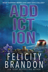 Felicity Brandon — Addiction: A Dark Romance Kidnap Thriller (Savage Affection Book 3)