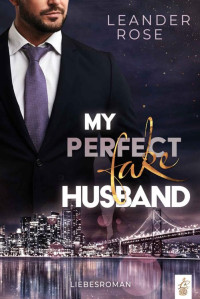 Leander Rose — My perfect fake Husband (German Edition)