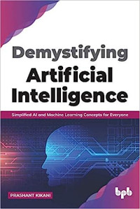 Prashant Kikani — Demystifying Artificial intelligence: Simplified AI and Machine Learning concepts for Everyone