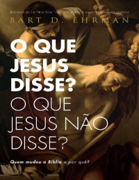 Bart D. Ehrman — O que Jesus disse? O que Jesus não disse?