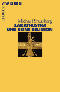 Stausberg, Michael — Zarathustra und seine Religion