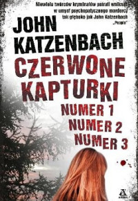 John Katzenbach — Czerwone Kapturki Numer 1, numer 2, numer 3