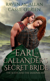 Raven McAllan & Cassie O'Brien — The Earl of Callander's Secret Bride (The Scots and the Sassenachs #1)