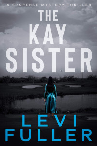 Levi Fuller — The Kay Sister: A Mystery Suspense Thriller (Turquoise Valley Book 1)