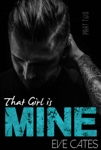 Cates, Eve — [That Girl is Mine 02] • That Girl is Mine · Part Two