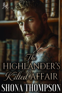 Shona Thompson — The Highlander’s Kilted Affair: Scottish Forbidden Romance
