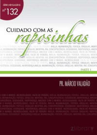 N°132 Cuidado Com As Raposinhas Parte 1 — Marcio Valadão