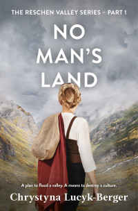 Chrystyna Lucyk-Berger — No Man’s Land: A Reschen Valley Novel