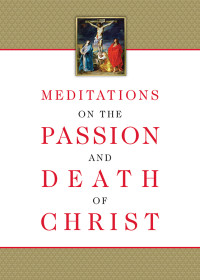 Ignatius of the Side of Christ; — Meditations on the Passion and Death of Christ